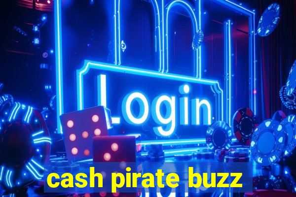 cash pirate buzz